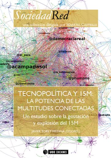 Tecnopolítica y 15M: La potencia de las multitudes conectadas. Un estudio sobre la gestación y explosión del 15M - Javier Toret Medina