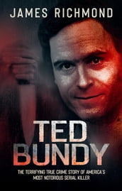 Ted Bundy: The Terrifying True Crime Story of America