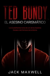Ted Bundy, el Asesino Carismático: Los Escalofriantes Actos de uno de los Asesinos Seriales más Famosos de la Historia