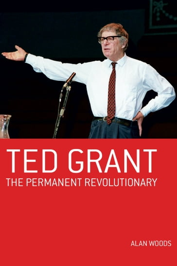 Ted Grant: The Permanent Revolutionary - Alan Woods