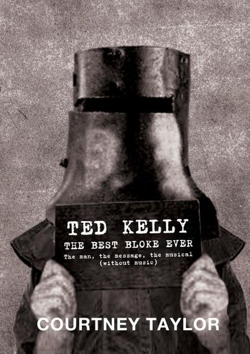 Ted Kelly: The Best Bloke Ever - Courtney Taylor