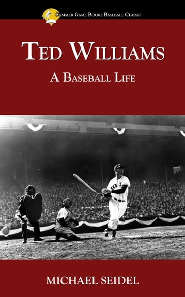 Ted Williams: A Baseball Life - Michael Seidel