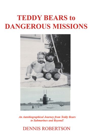 Teddy Bears to Dangerous Missions - Dennis Robertson
