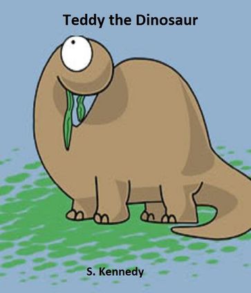 Teddy The Dinosaur - S Kennedy