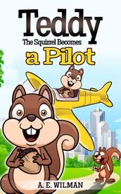 Teddy the Squirrel Becomes a Pilot