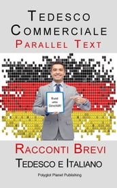 Tedesco Commerciale - Parellel Text - Racconti Brevi (Tedesco e Italiano)