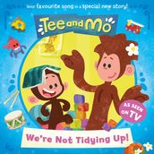 Tee and Mo: We re Not Tidying Up