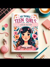 Teen girls diary:101 things teen girls can do for fun