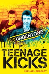 Teenage Kicks: My Life as an Undertone