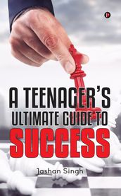 A Teenager s Ultimate Guide To Success