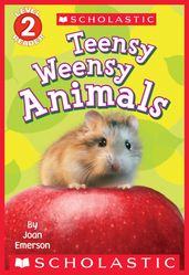 Teensy Weensy Animals (Scholastic Reader, Level 2)