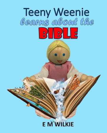 Teeny Weenie Learns about the Bible - E M Wilkie