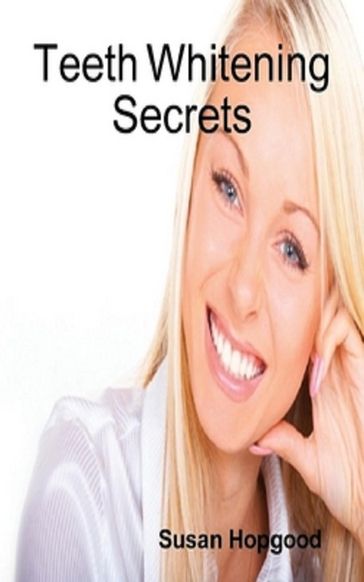 Teeth Whitening Secrets - Susan Hopgood