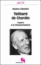 Teilhard de Chardin: l opera e le interpretazioni