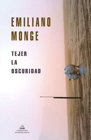 Tejer la oscuridad - Emiliano Monge