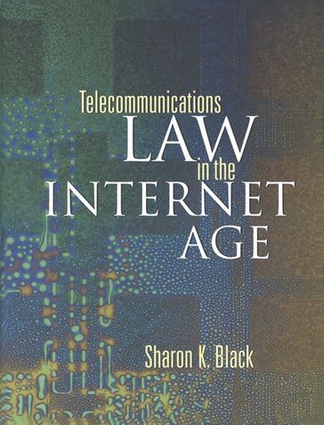 Telecommunications Law in the Internet Age - Sharon K. Black