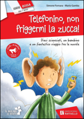 Telefonino non friggermi la zucca!