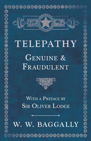 Telepathy - Genuine and Fraudulent - With a Preface by Sir Oliver Lodge - W. W. Baggally