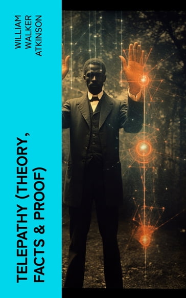 Telepathy (Theory, Facts & Proof) - William Walker Atkinson