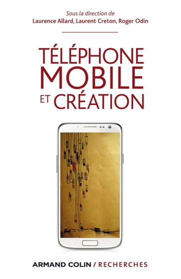 Téléphone mobile et création - Laurence Allard - Laurent Creton - Roger Odin