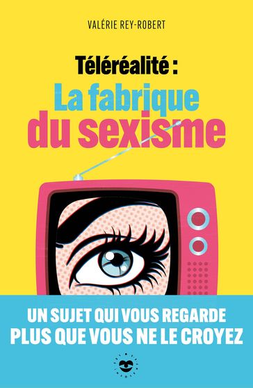 Téléréalité : la fabrique du sexisme - Valérie REY-ROBERT