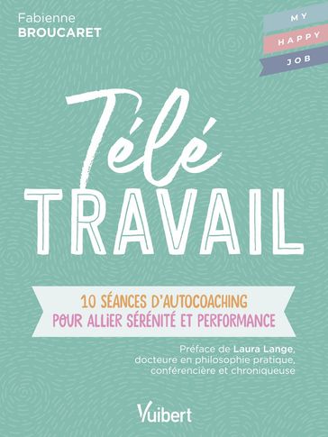 Télétravail : 10 séances d'autocoaching pour allier sérénité et performance - Fabienne Broucaret