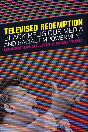 Televised Redemption - Carolyn Moxley Rouse - John L. Jackson Jr. - Marla F. Frederick