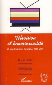 Télévision et Homosexualité: 10 ans de fictions française 1995-2005