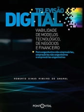 Televisão digital: viabilidade dos modelos tecnologico, de negocios e financeiro