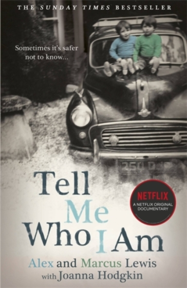 Tell Me Who I Am:  The Story Behind the Netflix Documentary - Alex And Marcus Lewis - Joanna Hodgkin