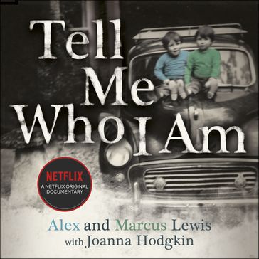 Tell Me Who I Am: The Story Behind the Netflix Documentary - Joanna Hodgkin - Mago Alex - MARCUS LEWIS