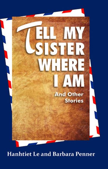 Tell My Sister Where I Am and Other Stories - Barbara Penner - Hanhtiet Le