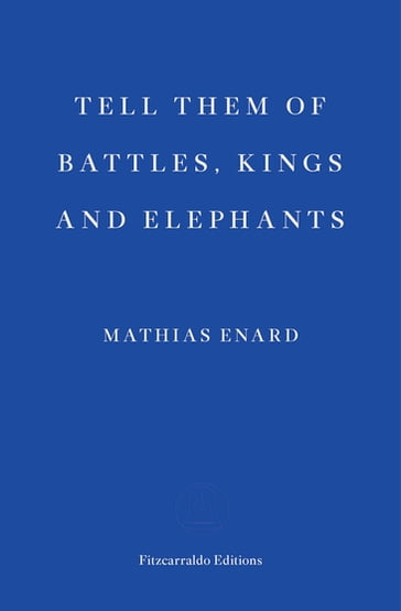 Tell Them of Battles, Kings and Elephants - Mathias Enard