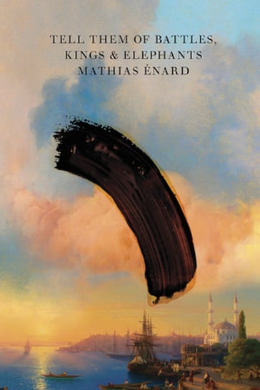 Tell Them of Battles, Kings, and Elephants - Mathias Énard