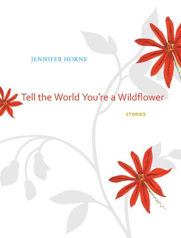 Tell the World You're a Wildflower - Jennifer Horne