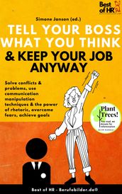 Tell your Boss what you Think & Keep your Job anyway