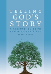 Telling God s Story: A Parents  Guide to Teaching the Bible (Telling God s Story)