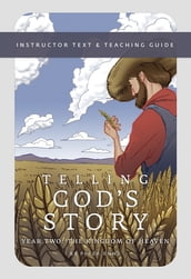Telling God s Story, Year Two: The Kingdom of Heaven: Instructor Text & Teaching Guide (Telling God s Story)