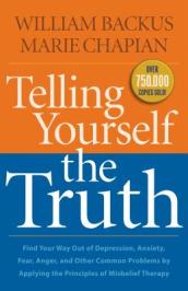 Telling Yourself the Truth ¿ Find Your Way Out of Depression, Anxiety, Fear, Anger, and Other Common Problems by Applying the Principles of Misb
