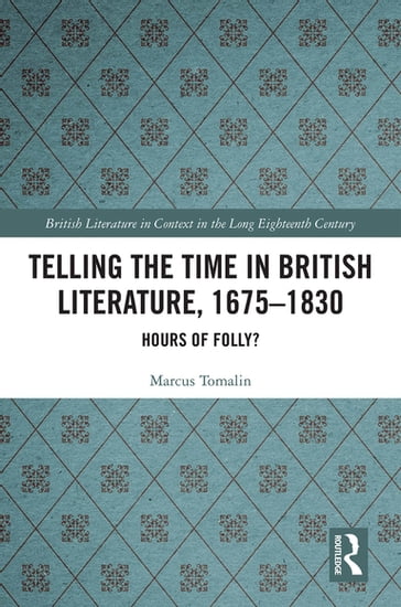 Telling the Time in British Literature, 1675-1830 - Marcus Tomalin