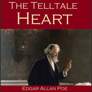 Telltale Heart, The - Edgar Allan Poe