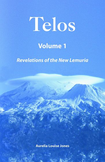 Telos Volume 1: Revelations of the New Lemuria - Aurelia Louise Jones