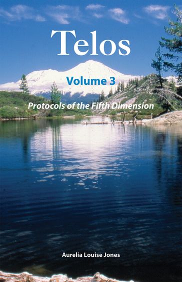 Telos Volume 3: Protocols of the Fifth Dimension - Aurelia Louise Jones