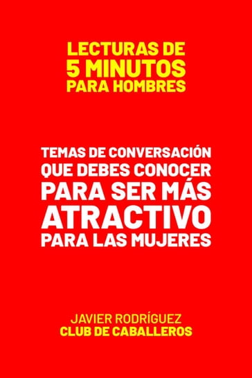 Temas De Conversación Que Debes De Conocer Para Ser Más Atractivo Para Las Mujeres - Javier Rodriguez