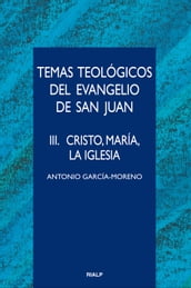 Temas teológicos del evangelio de San Juan. III. Cristo, María, la Iglesia