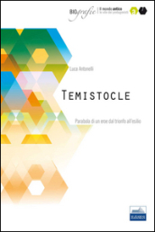 Temistocle. Parabola di un eroe dal trionfo all esilio