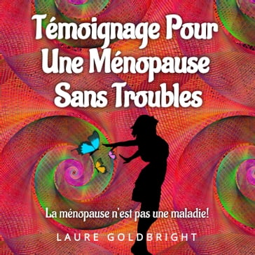 Témoignage Pour Une Ménopause Sans Troubles - Laure Goldbright