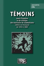 Témoins : essai d analyse et de critique des souvenirs de combattants édités en français de 1915 à 1928