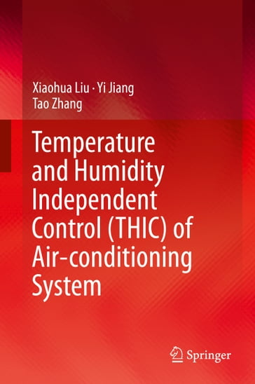Temperature and Humidity Independent Control (THIC) of Air-conditioning System - Xiaohua Liu - Yi Jiang - Tao Zhang