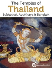 Temples of Thailand: Bangkok, Ayutthaya, Sukhothai